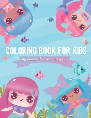 Coloring Books For Kids: Mermaids, Fairies, Unicorn Coloring Book For Kids, Coloring Books For Kids 3up Year old, 100 pages, 8.5X11 inches by Jakkapan, Jay