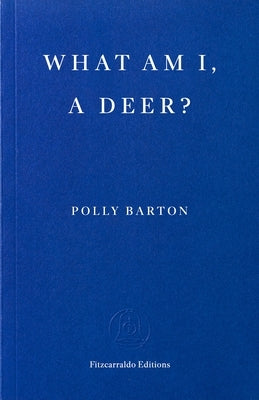 What Am I, a Deer? by Barton, Polly