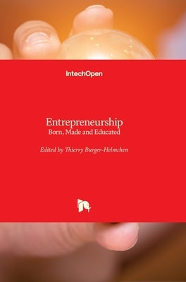 Entrepreneurship: Born, Made and Educated by Burger-Helmchen, Thierry