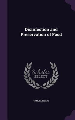 Disinfection and Preservation of Food by Rideal, Samuel