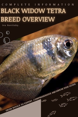 Black Widow Tetra: From Novice to Expert. Comprehensive Aquarium Fish Guide by Novitsky, Iva