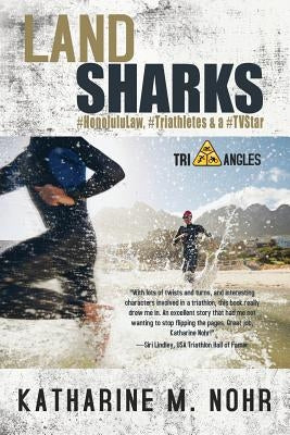 Land Sharks: #HonoluluLaw, #Triathletes & a #TVStar by Nohr, Katharine M.