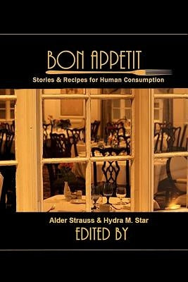 Bon Appetit: Stories & Recipes for Human Consumption by Star, Hydra M.