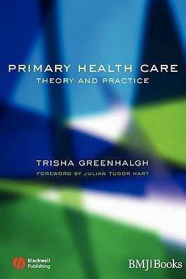 Primary Health Care: Theory and Practice by Greenhalgh, Trisha