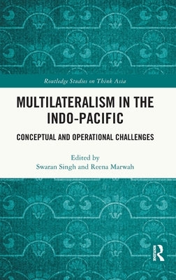 Multilateralism in the Indo-Pacific: Conceptual and Operational Challenges by Singh, Swaran