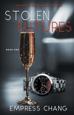 Stolen Futures (The Meikle Billionaire Triplets Book One) by Chang, Empress