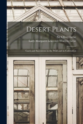 Desert Plants: Cacti and Succulents in the Wild and in Cultivation by Leese, Oliver