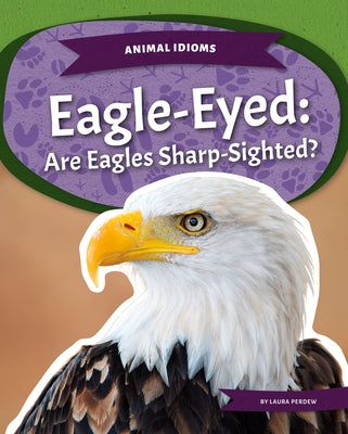 Eagle-Eyed: Are Eagles Sharp-Sighted?: Are Eagles Sharp-Sighted? by Perdew, Laura