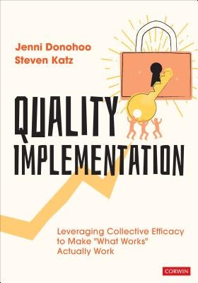 Quality Implementation: Leveraging Collective Efficacy to Make What Works Actually Work by Donohoo, Jenni Anne Marie