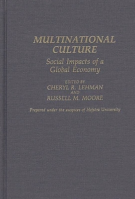 Multinational Culture: Social Impacts of a Global Economy by Lehman, Cheryl R.