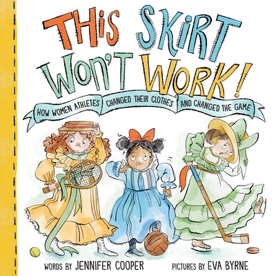 This Skirt Won't Work!: How Women Athletes Changed Their Clothes and Changed the Game&#8203; by Cooper, Jennifer