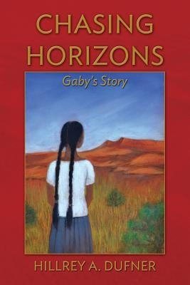 Chasing Horizons: Gaby's Story by Dufner, Hillrey A.