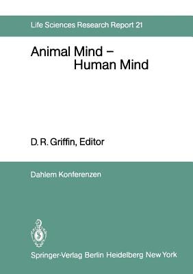 Animal Mind -- Human Mind: Report of the Dahlem Workshop on Animal Mind -- Human Mind, Berlin 1981, March 22-27 by Dawkins, M.