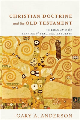 Christian Doctrine and the Old Testament: Theology in the Service of Biblical Exegesis by Anderson, Gary a.