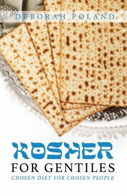 Kosher for Gentiles: Chosen Diet for Chosen People by Poland, Deborah