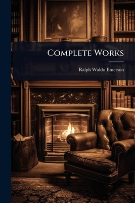 Complete Works by Emerson, Ralph Waldo