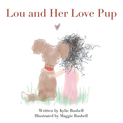 Lou and Her Love Pup by Bushell, Kylie