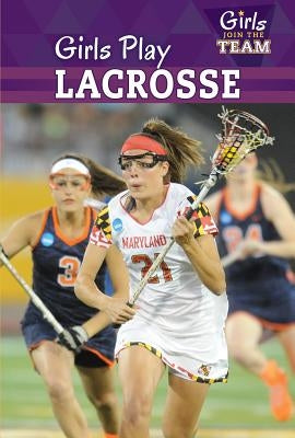 Girls Play Lacrosse by Rogers, Kate