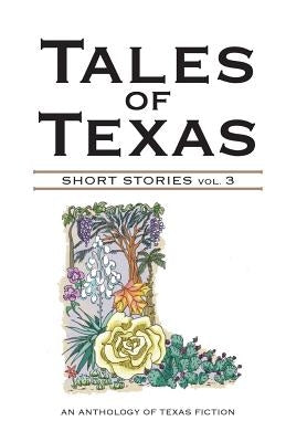Tales of Texas: Short Stories Volume 3 by House, Houston Writers