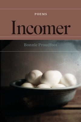Incomer: poems by Proudfoot, Bonnie