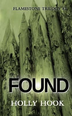 Found (#2 Flamestone Trilogy) by Hook, Holly
