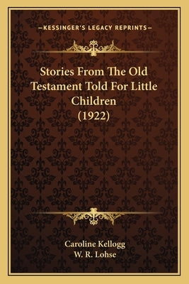 Stories From The Old Testament Told For Little Children (1922) by Kellogg, Caroline