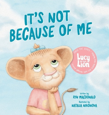 It's Not Because of Me: For Kids of Divorce: a Gentle Story about Family Separation, Self-Blame, and Love by MacDonald, Ryn