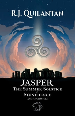 Jasper: The Summer Solstice at Stonehenge. A Cotswold Story by Quilantan, R. J.