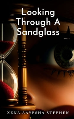 Looking Through A Sandglass by Stephen, Xena Aayesha