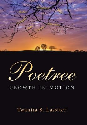 Poetree: Growth in Motion by Lassiter, Twanita S.