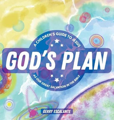 God's Plan: A Children's Guide to Jesus As Our Great Salvation in the Bible by Escalante, Gerry