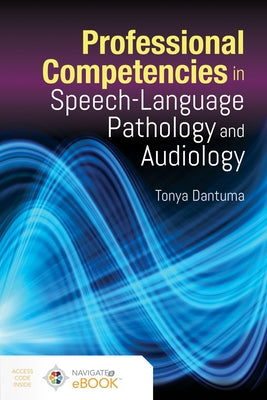 Professional Competencies in Speech-Language Pathology and Audiology by Dantuma, Tonya