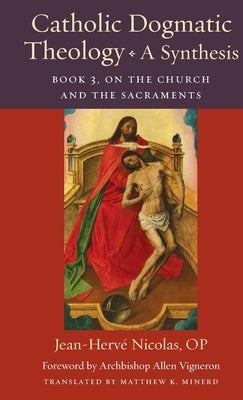Catholic Dogmatic Theology: Book 3, On the Church and the Sacraments by Nicolas, Jean-Herve
