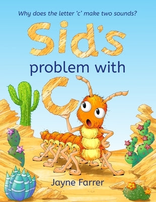 Sid's problem with 'C': Why does the letter 'c' have two sounds? by Farrer, Jayne
