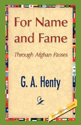 For Name and Fame by G. a. Henty, A. Henty