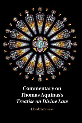 Commentary on Thomas Aquinas's Treatise on Divine Law by Budziszewski, J.