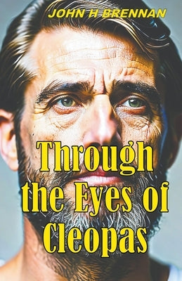 Through the Eyes of Cleopas by Brennan, John H.