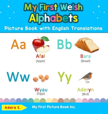My First Welsh Alphabets Picture Book with English Translations: Bilingual Early Learning & Easy Teaching Welsh Books for Kids by S, Adara