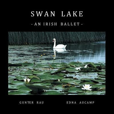 Swan Lake: An Irish Ballet by Rau, Gunter