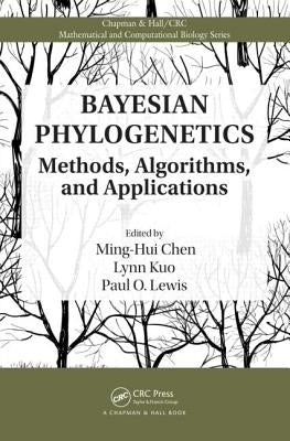 Bayesian Phylogenetics: Methods, Algorithms, and Applications by Chen, Ming-Hui