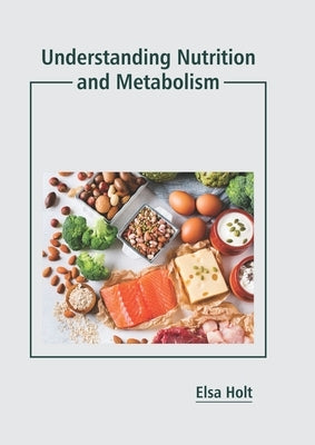 Understanding Nutrition and Metabolism by Holt, Elsa