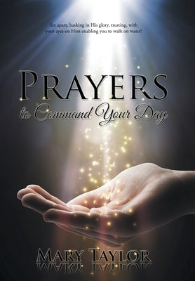 Prayers to Command Your Day by Taylor, Mary