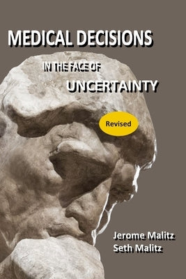 Medical Decisions in the Face of Uncertainty (Revised) by Malitz, Seth