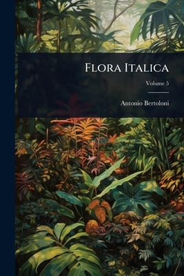 Flora Italica by Bertoloni, Antonio
