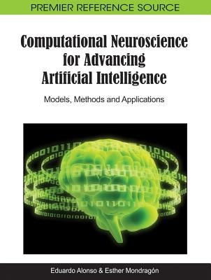 Computational Neuroscience for Advancing Artificial Intelligence: Models, Methods and Applications by Alonso, Eduardo