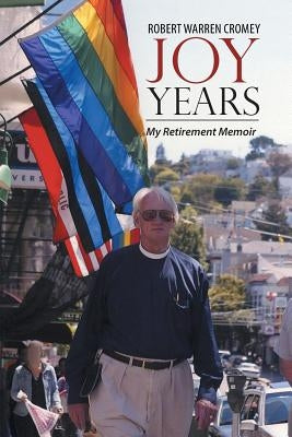 Joy Years: My Retirement Memoir by Cromey, Robert Warren