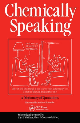 Chemically Speaking: A Dictionary of Quotations by Gaither, C. C.