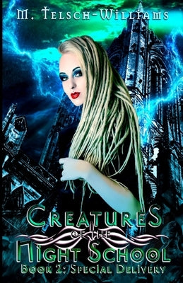 Creatures of the Night School: Special Delivery by Telsch-Williams, M.