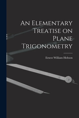 An Elementary Treatise on Plane Trigonometry by Hobson, Ernest William