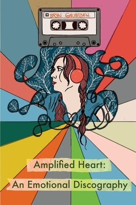 Amplified Heart: An Emotional Discography by Gribben, Bryn